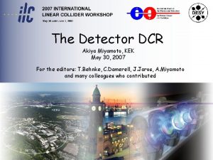 The Detector DCR Akiya Miyamoto KEK May 30