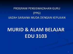 PROGRAM PENSISWAZAHAN GURU PPG IJAZAH SARJANA MUDA DENGAN