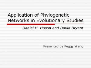 Application of Phylogenetic Networks in Evolutionary Studies Daniel