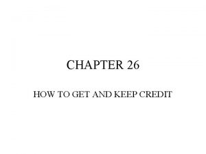 CHAPTER 26 HOW TO GET AND KEEP CREDIT