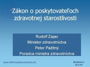 Zkon o poskytovateoch zdravotnej starostlivosti Rudolf Zajac Minister