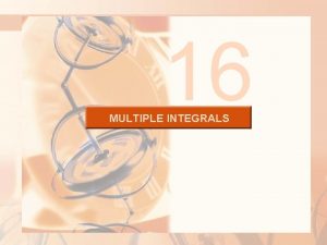 16 MULTIPLE INTEGRALS MULTIPLE INTEGRALS 16 4 Double