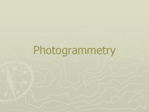 Photogrammetry Introduction Definition of Photogrammetry the art science
