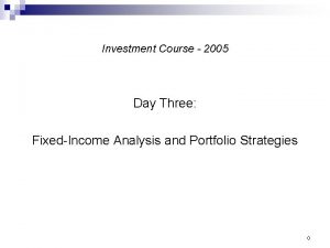 Investment Course 2005 Day Three FixedIncome Analysis and