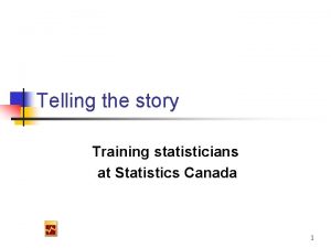 Telling the story Training statisticians at Statistics Canada