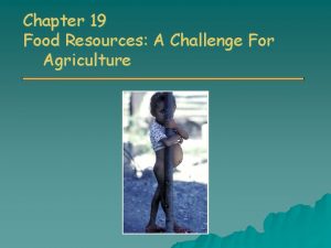Chapter 19 Food Resources A Challenge For Agriculture