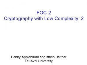 FOC2 Cryptography with Low Complexity 2 Benny Applebaum