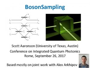 Boson Sampling Scott Aaronson University of Texas Austin