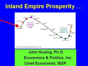 Inland Empire Prosperity John Husing Ph D Economics