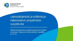 Lainsdnt ja tulkintoja rakennetun ympristn suojelusta Kulttuuriympristn ja