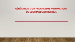 GNRATION DUN PROGRAMME AUTOMATIQUE DE COMMANDE NUMRIQUE INTRODUCTION