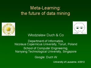 MetaLearning the future of data mining Wodzisaw Duch