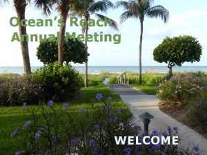 Oceans Reach Annual Meeting WELCOME AGENDA WELCOME Alison