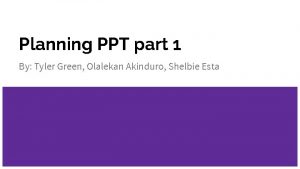 Planning PPT part 1 By Tyler Green Olalekan