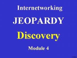 Internetworking JEOPARDY Discovery Module 4 K Martin Router
