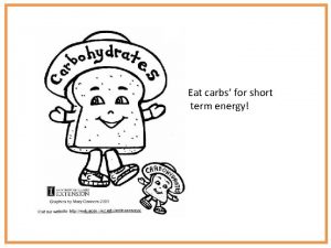 Eat carbs for short term energy Monosaccharide aka