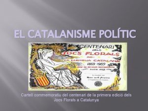 EL CATALANISME POLTIC Cartell commemoratiu del centenari de