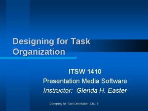 Designing for Task Organization ITSW 1410 Presentation Media