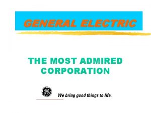 GENERAL ELECTRIC THE MOST ADMIRED CORPORATION Jack Welch