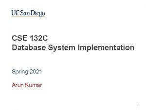 CSE 132 C Database System Implementation Spring 2021
