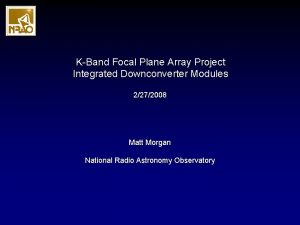 KBand Focal Plane Array Project Integrated Downconverter Modules