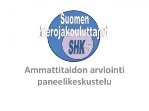 Ammattitaidon arviointi paneelikeskustelu Panelistit Esa Luukkanen tyn tekijn