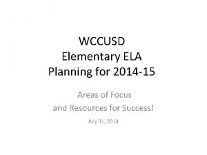 WCCUSD Elementary ELA Planning for 2014 15 Areas