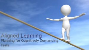 Aligned Learning Planning for Cognitively Demanding Tasks Expected