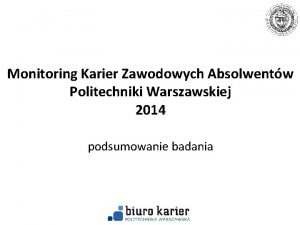 Monitoring Karier Zawodowych Absolwentw Politechniki Warszawskiej 2014 podsumowanie