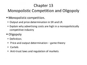 Chapter 13 Monopolistic Competition and Oligopoly Monopolistic competition