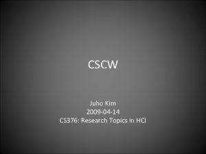 CSCW Juho Kim 2009 04 14 CS 376