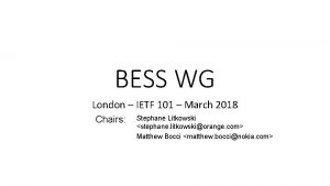 BESS WG London IETF 101 March 2018 Chairs