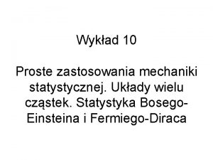 Wykad 10 Proste zastosowania mechaniki statystycznej Ukady wielu