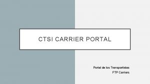 CTSI CARRIER PORTAL Portal de los Transportistas FTP