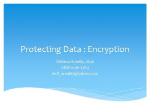 Protecting Data Encryption Defiana Arnaldy M Si 0818