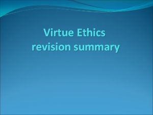 Virtue Ethics revision summary Key Words to be