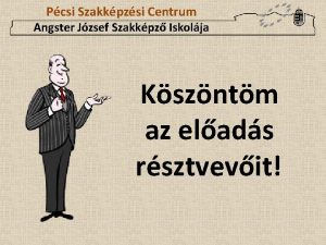 Pcsi Szakkpzsi Centrum Angster Jzsef Szakkpz Iskolja Kszntm