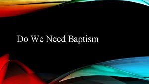 Do We Need Baptism Baptism Is Baptism is