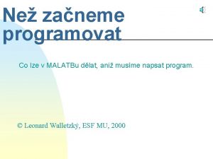 Ne zaneme programovat Co lze v MALATBu dlat