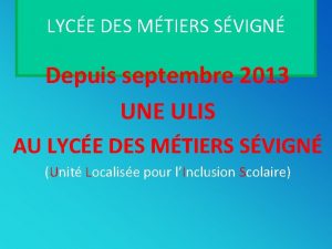 LYCE DES MTIERS SVIGN Depuis septembre 2013 UNE