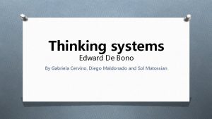 Thinking systems Edward De Bono By Gabriela Cervino