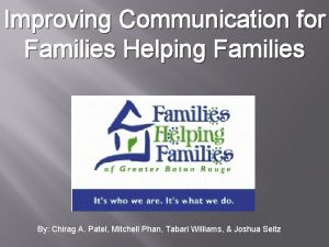 Improving Communication for Families Helping Families By Chirag