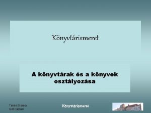 Knyvtrismeret A knyvtrak s a knyvek osztlyozsa Teleki