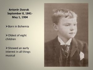 Antonin Dvorak September 8 1841 May 1 1904