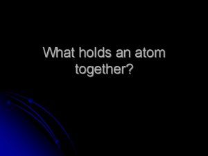 What holds an atom together Fundamental Forces in