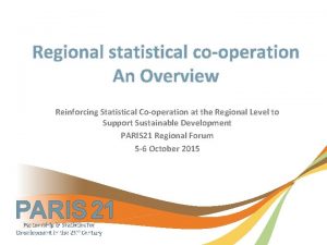 Regional statistical cooperation An Overview Reinforcing Statistical Cooperation