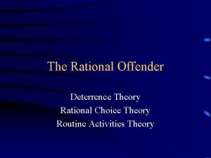 The Rational Offender Deterrence Theory Rational Choice Theory