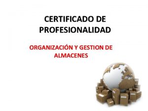CERTIFICADO DE PROFESIONALIDAD ORGANIZACIN Y GESTION DE ALMACENES