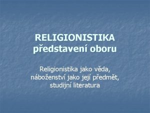 RELIGIONISTIKA pedstaven oboru Religionistika jako vda nboenstv jako