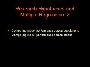 Research Hypotheses and Multiple Regression 2 Comparing model